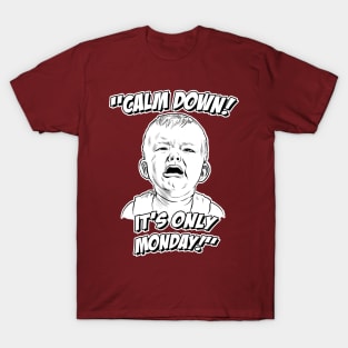 Calm Down! It's Only Monday! T-Shirt